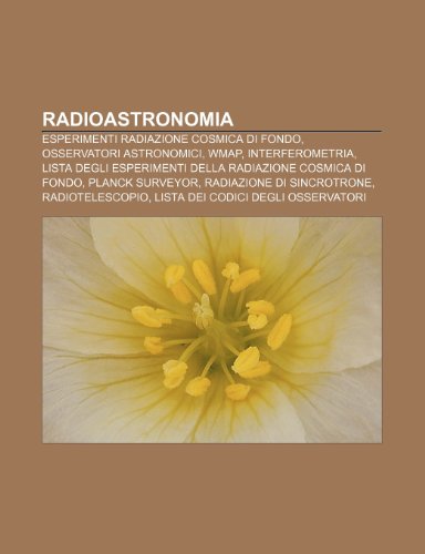 9781232126058: Radioastronomia: Esperimenti radiazione cosmica di fondo, Osservatori astronomici, WMAP, Interferometria