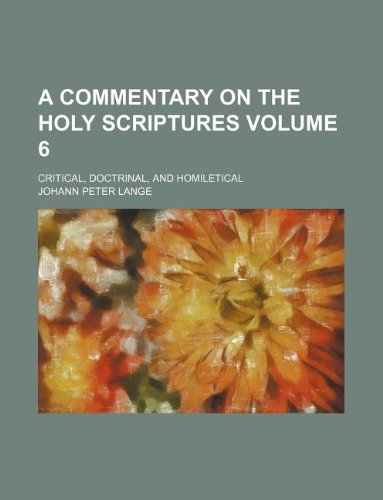 A commentary on the Holy Scriptures Volume 6 ; critical, doctrinal, and homiletical (9781232138457) by Johann Peter Lange