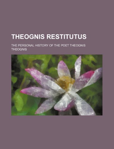 Theognis restitutus; The personal history of the poet Theognis (9781232139713) by Theognis