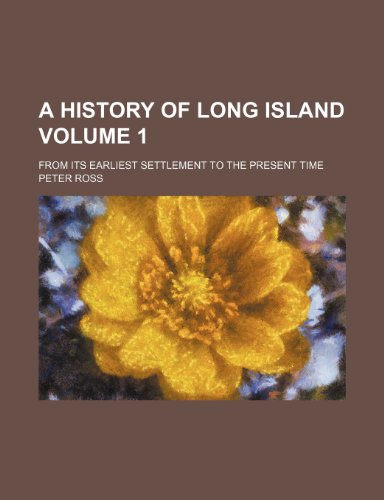 A history of Long Island Volume 1; from its earliest settlement to the present time (9781232150985) by Peter Ross