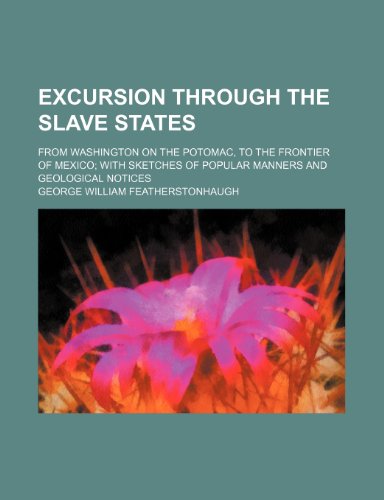 9781232159506: Excursion through the slave states; from Washington on the Potomac, to the frontier of Mexico with sketches of popular manners and geological notices