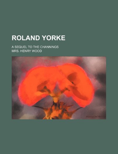 Roland Yorke; a sequel to The Channings (9781232166108) by Mrs. Henry Wood
