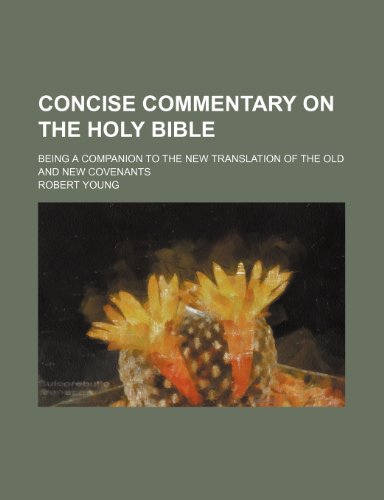 Concise commentary on the Holy Bible; being a companion to the new translation of the Old and New Covenants (9781232166597) by Robert Young