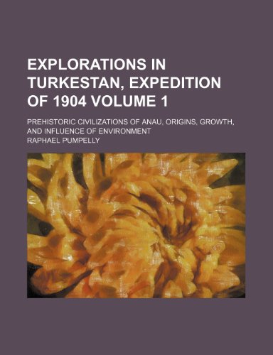 Imagen de archivo de Explorations in Turkestan, Expedition of 1904 Volume 1; Prehistoric Civilizations of Anau, Origins, Growth, and Influence of Environment a la venta por HPB-Ruby