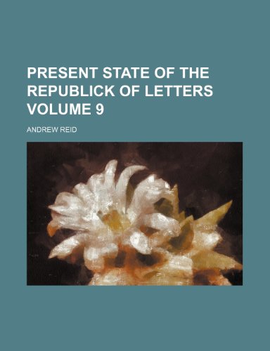 Present state of the republick of letters Volume 9 (9781232173441) by Andrew Reid