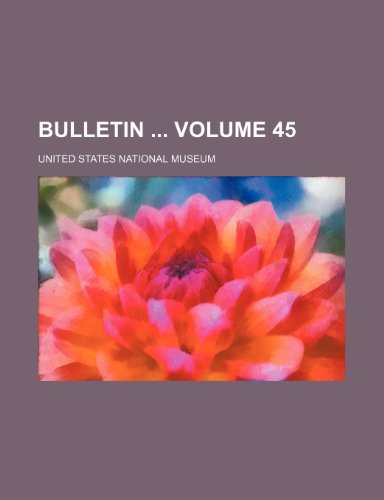 Bulletin Volume 45 (9781232175520) by United States National Museum
