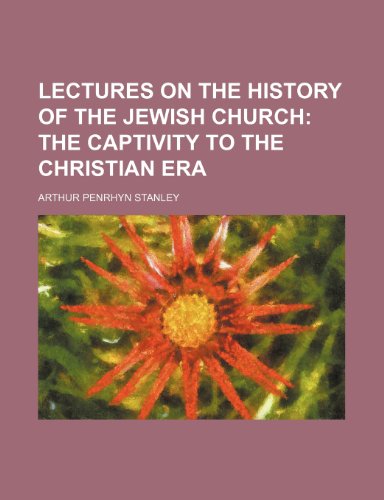 Lectures on the History of the Jewish Church (9781232177777) by Arthur Penrhyn Stanley