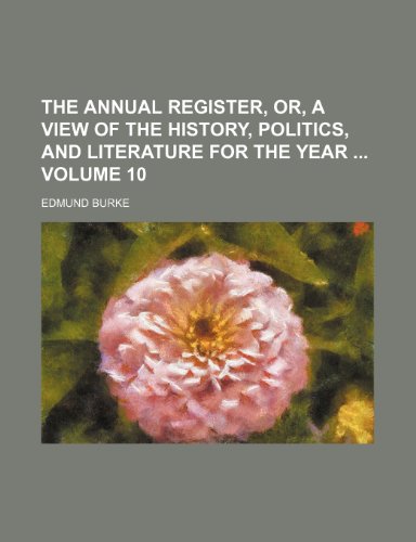 The annual register, or, A view of the history, politics, and literature for the year Volume 10 (9781232194064) by Edmund III Burke Edmund Burke