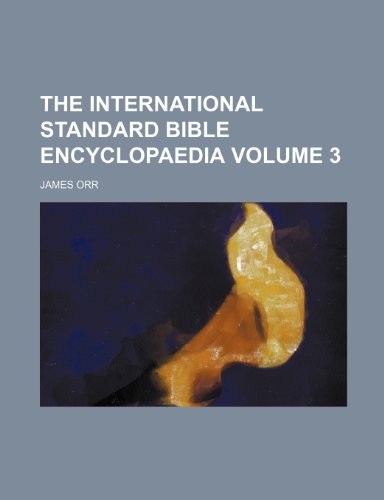 The International standard Bible encyclopaedia Volume 3 (9781232211655) by James Orr