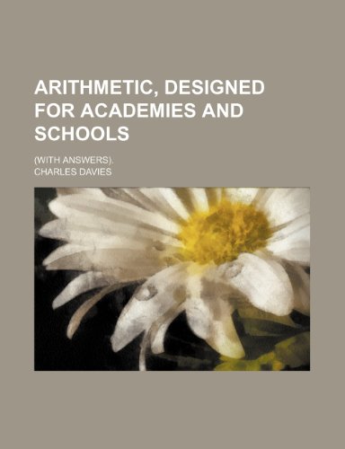 Arithmetic, designed for academies and schools; (with answers). (9781232217930) by Charles Davies