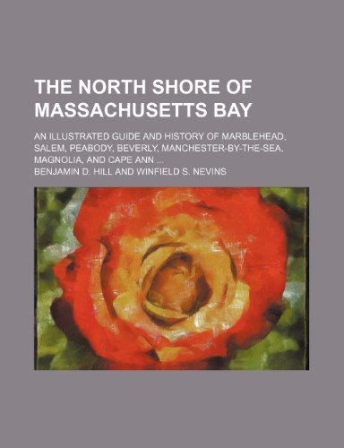 Stock image for North Shore of Massachusetts Bay: An illustrated guide and history of Marblehead, Salem, Peabody, Beverly, Manchester-by-the-Sea, Magnolia, and Cape Ann for sale by THE OLD LIBRARY SHOP