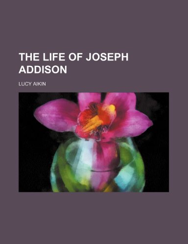 The life of Joseph Addison (9781232228950) by Lucy Aikin