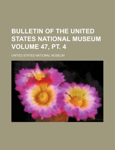 Bulletin of the United States National Museum Volume 47, pt. 4 (9781232229353) by United States National Museum