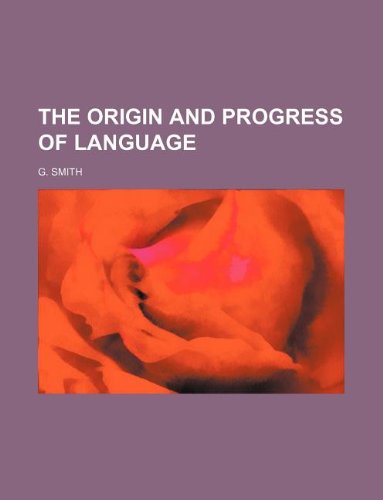 The origin and progress of language (9781232236665) by G. Smith