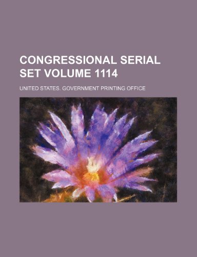 Congressional serial set Volume 1114 (9781232249986) by United States Government Office