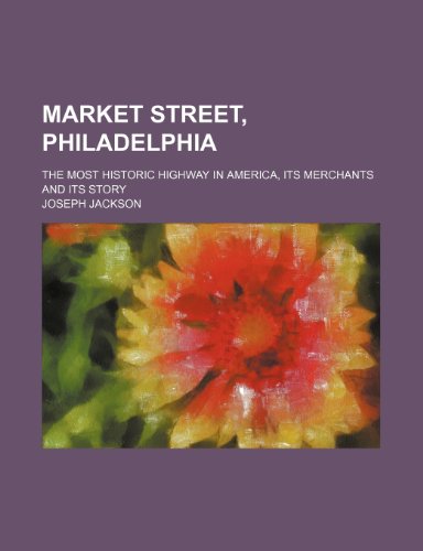 Stock image for Market street, Philadelphia; the most historic highway in America, its merchants and its story for sale by WorldofBooks