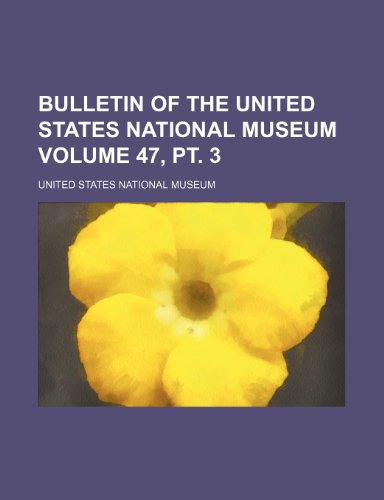 Bulletin of the United States National Museum Volume 47, pt. 3 (9781232263074) by United States National Museum