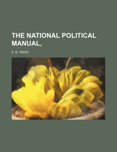 The National Political Manual, (9781232270881) by E. B. Treat