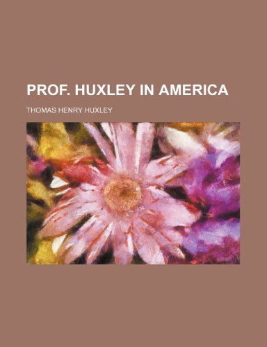 Prof. Huxley in America (9781232271550) by Thomas Henry Huxley