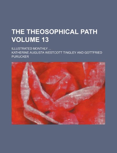 The Theosophical path Volume 13 ; illustrated monthly ... (9781232282747) by Katherine Augusta Westcott Tingley