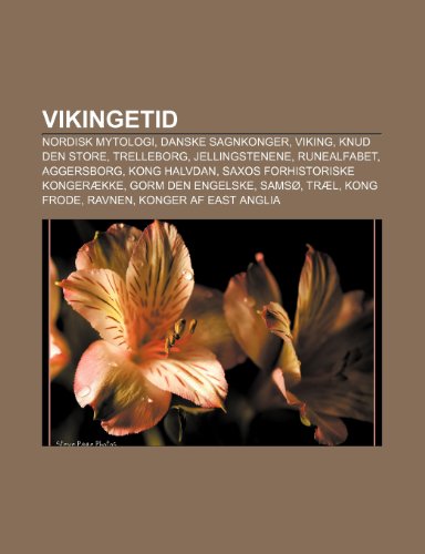 9781232286318: Vikingetid: Nordisk Mytologi, Danske Sagnkonger, Viking, Knud Den Store, Trelleborg, Jellingstenene, Runealfabet, Aggersborg, Kong Halvdan