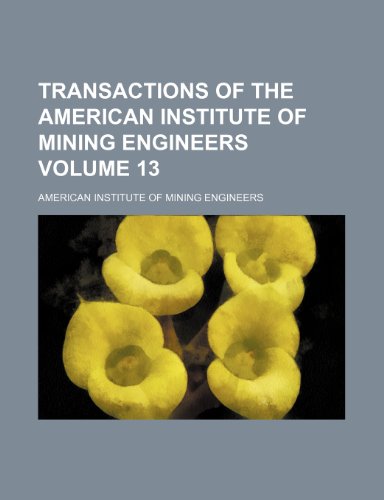 9781232291169: Transactions of the American Institute of Mining Engineers Volume 13