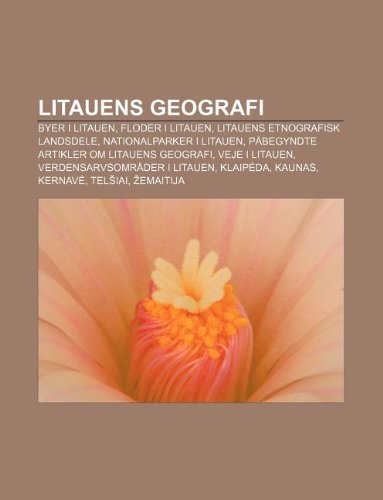 9781232303183: Litauens Geografi: Byer I Litauen, Floder I Litauen, Litauens Etnografisk Landsdele, Nationalparker I Litauen