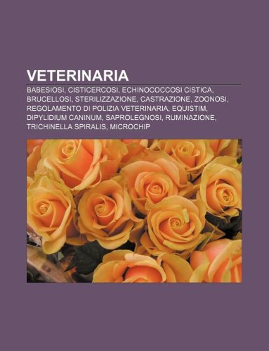 9781232320760: Veterinaria: Babesiosi, Cisticercosi, Echinococcosi Cistica, Brucellosi, Sterilizzazione, Castrazione, Zoonosi