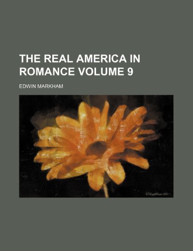 The Real America in Romance Volume 9 (9781232325376) by Edwin Markham