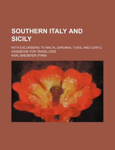 Southern Italy and Sicily; With Excursions to Malta, Sardinia, Tunis, and Corfu; Handbook for Travellers (9781232329831) by Karl Baedeker