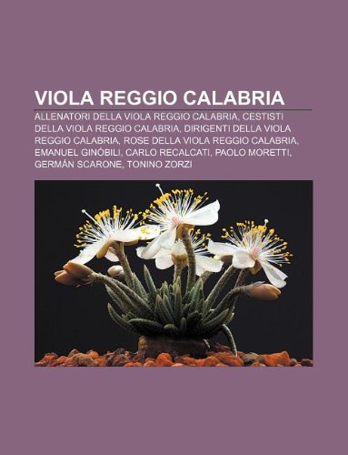 9781232339045: Viola Reggio Calabria: Allenatori Della Viola Reggio Calabria, Cestisti Della Viola Reggio Calabria, Dirigenti Della Viola Reggio Calabria