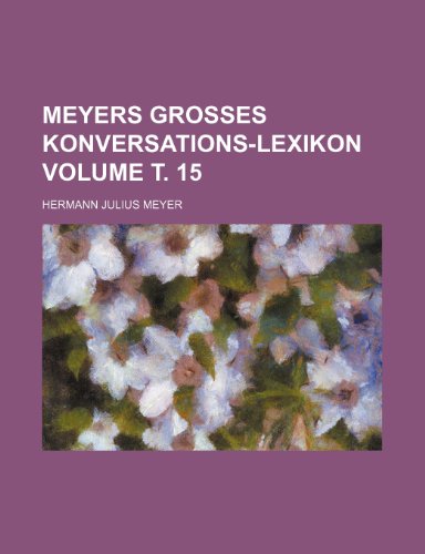 Meyers Grosses Konversations-Lexikon Volume . 15 (9781232339779) by Hermann Julius Meyer