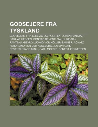 9781232342786: Godsejere Fra Tyskland: Godsejere Fra Slesvig Og Holsten, Johan Rantzau, Carl AF Hessen, Conrad Reventlow, Christian Rantzau