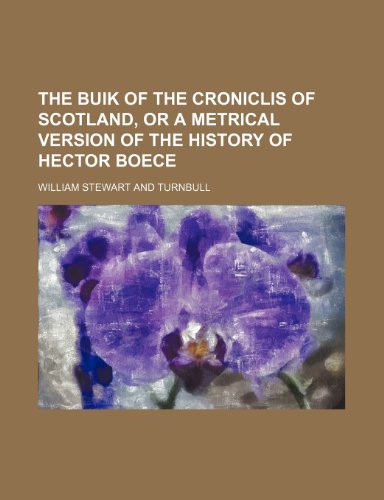 9781232345749: The buik of the croniclis of Scotland, or a Metrical version of the History of Hector Boece