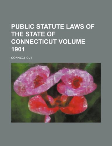 Public statute laws of the State of Connecticut Volume 1901 (9781232345893) by Connecticut