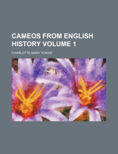 Cameos from English History Volume 1 (9781232371717) by Charlotte Mary Yonge