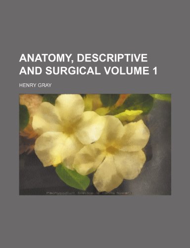 Anatomy, descriptive and surgical Volume 1 (9781232374688) by Henry Gray