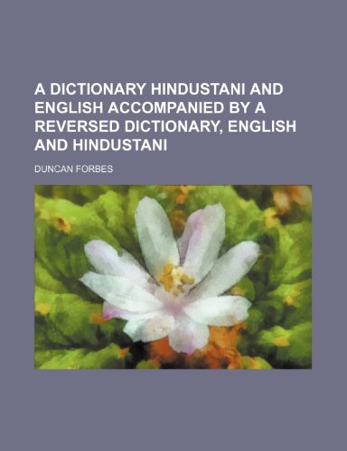 A dictionary Hindustani and English accompanied by a reversed dictionary, English and Hindustani (9781232374855) by Duncan Forbes