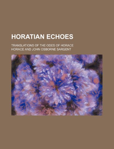 9781232378044: Horatian echoes; translations of the odes of Horace