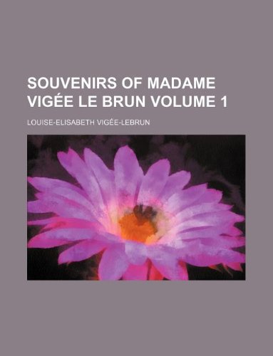 9781232378341: Souvenirs of Madame Vige Le Brun Volume 1