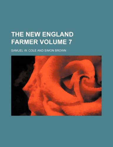 The New England Farmer Volume 7 (9781232378754) by Samuel W. Cole
