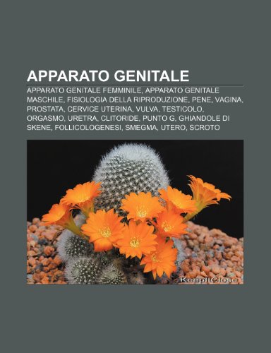 9781232396970: Apparato genitale: Apparato genitale femminile, Apparato genitale maschile, Fisiologia della riproduzione, Pene, Vagina, Prostata