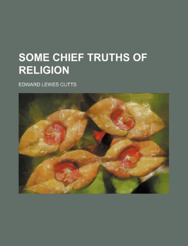 Some Chief Truths of Religion (9781232411956) by Edward Lewes Cutts