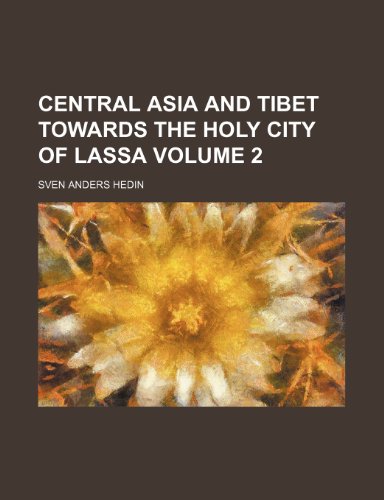 9781232414902: Central Asia and Tibet Towards the Holy City of Lassa Volume 2