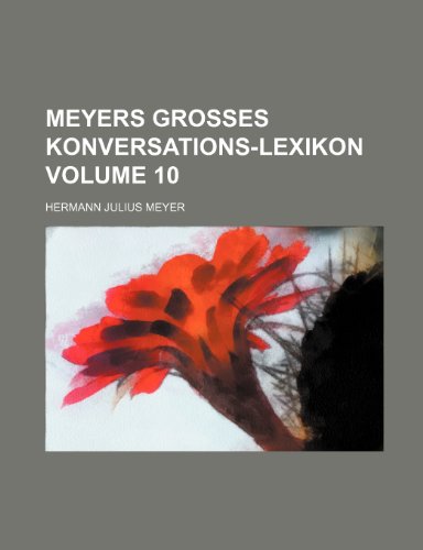 Meyers grosses Konversations-Lexikon Volume 10 (9781232418429) by Hermann Julius Meyer
