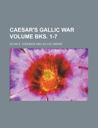 Caesar's Gallic War Volume Bks. 1-7 (9781232424093) by Olivia E. Coolidge