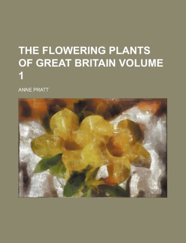 The flowering plants of Great Britain Volume 1 (9781232435365) by Anne Pratt