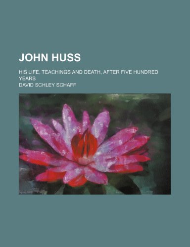 John Huss; his life, teachings and death, after five hundred years (9781232453284) by David Schley Schaff