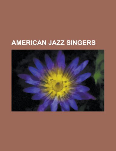 9781232463351: American Jazz Singers: Louis Armstrong,: Louis Armstrong, Frank Sinatra, Ella Fitzgerald, Bing Crosby, Billie Holiday, Peggy Lee, Harry Connick, Jr., ... Eva Cassidy, Louis Prima, Clarence Williams