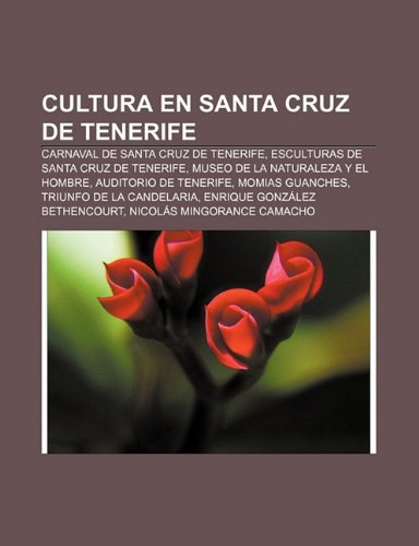 9781232465805: Cultura En Santa Cruz de Tenerife: Carnaval de Santa Cruz de Tenerife, Esculturas de Santa Cruz de Tenerife, Museo de La Naturaleza y El Hombre